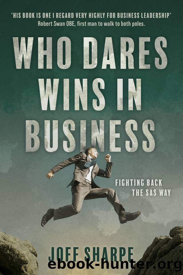 Who Dares Wins in Business: How military principles can be employed for business success by Sharpe Joff