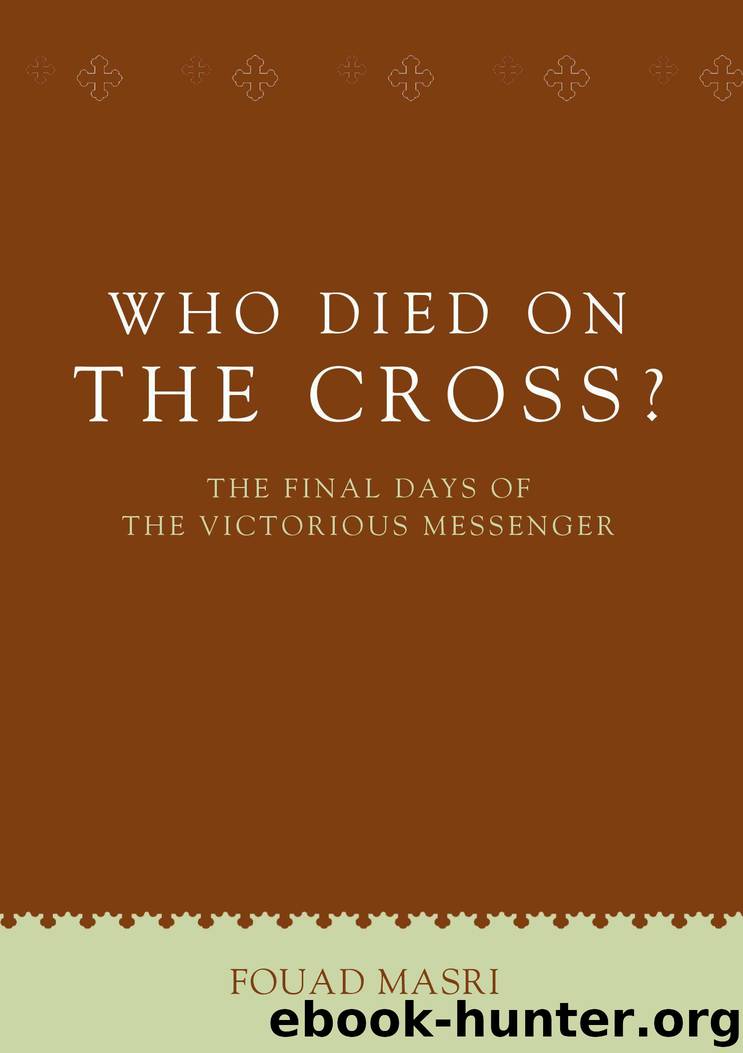 Who Died on the Cross?: The Final Days of the Victorious Messenger (UNLOCK THE TRUTH) by Masri Fouad