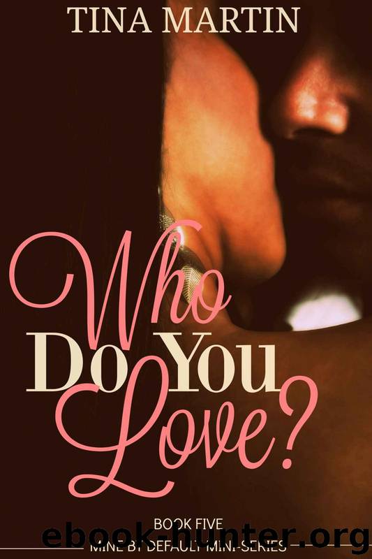 Who Do You Love? (Mine By Default Mini-Series Book 5) by Tina Martin