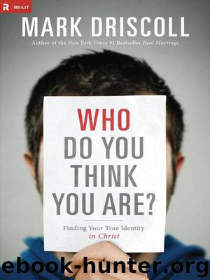 Who Do You Think You Are?: Finding Your True Identity in Christ by Mark Driscoll