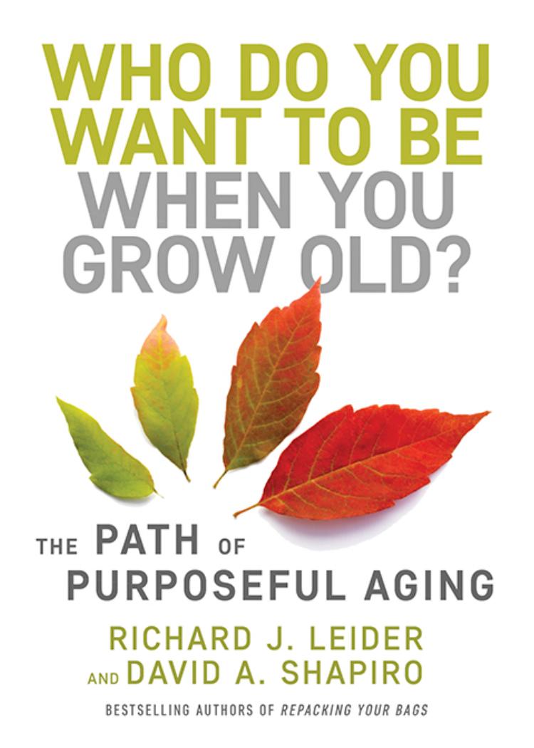 Who Do You Want to Be When You Grow Old?: The Path of Purposeful Aging by Richard J. Leider David Shapiro