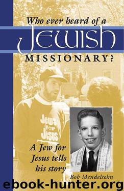Who Ever Heard of a Jewish Missionary?: A Jew for Jesus Tells His Story by Bob Mendelsohn
