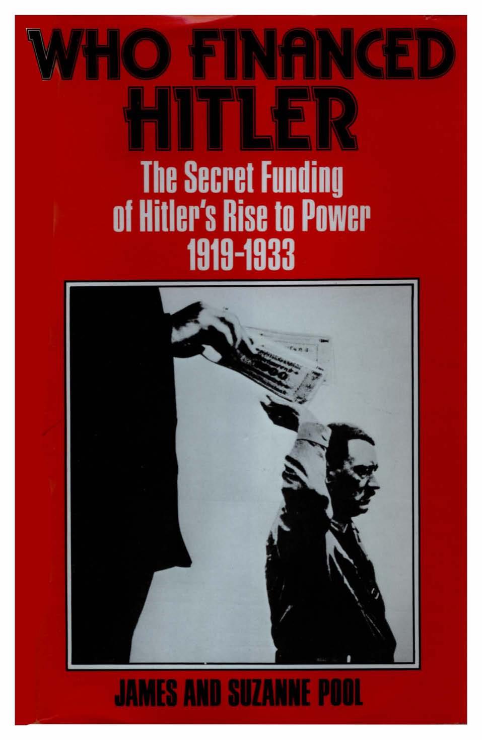 Who Financed Hitler: The Secret Funding of Hitlerâs Rise to Power, 1919â1933 by James E. Pool