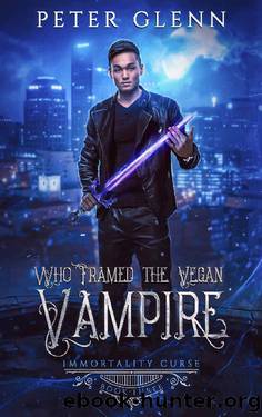 Who Framed the Vegan Vampire (The Immortality Curse Book 3) by Peter Glenn