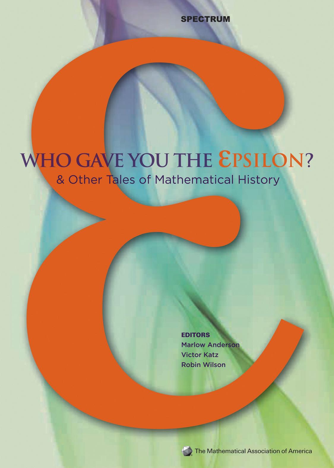 Who Gave you the Epsilon?: & Other Tales of Mathematical History by Marlow Anderson Victor Katz Robin Wilson