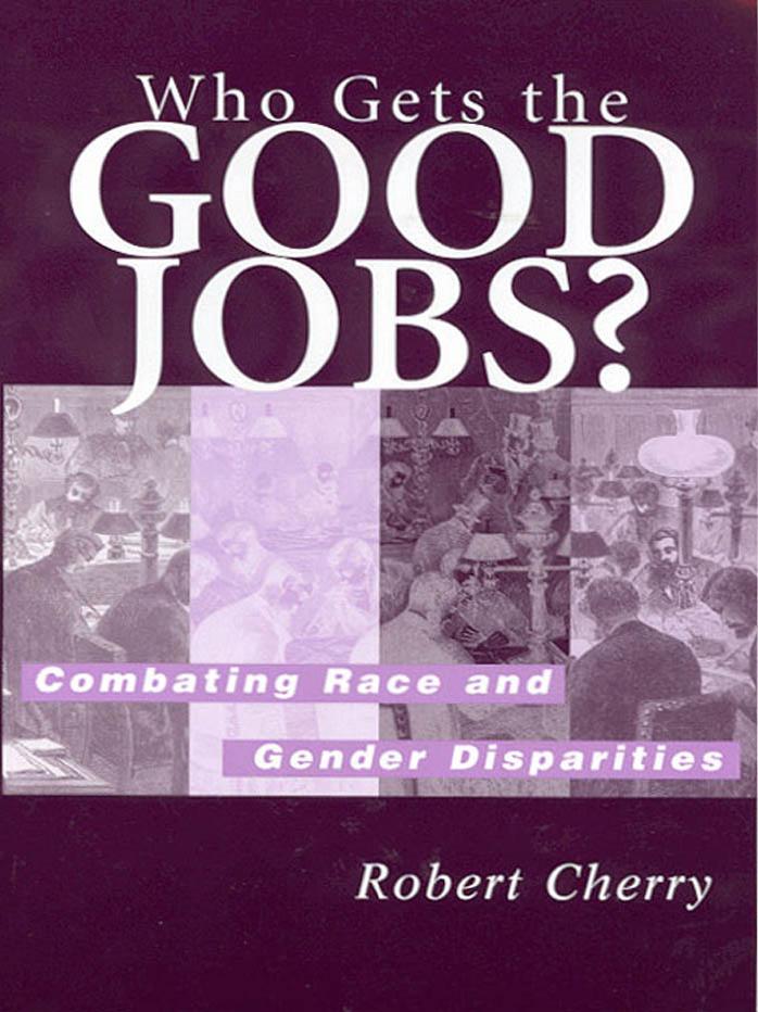 Who Gets the Good Jobs?: Combating Race and Gender Disparities by Robert Cherry