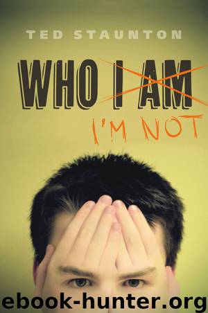 Who I'm Not by Ted Staunton