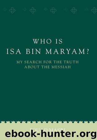 Who Is Isa bin Maryam?: My Search for the Truth about the Messiah (UNLOCK THE TRUTH) by Fouad Masri