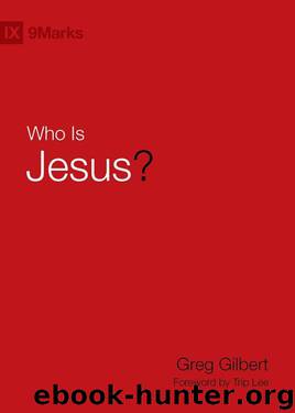 Who Is Jesus? by Greg Gilbert