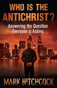 Who Is the Antichrist?: Answering the Question Everyone Is Asking by Mark Hitchcock