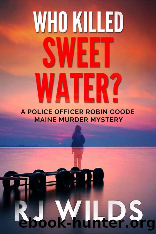 Who Killed Sweet Water?: A Robin Goode Maine Murder Mystery - Book 1 by Wilds RJ