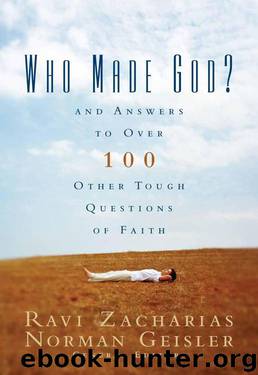 Who Made God?: And Answers to Over 100 Other Tough Questions of Faith by Ravi Zacharias & Norman L. Geisler