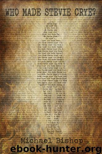 Who Made Stevie Crye? by Michael Bishop