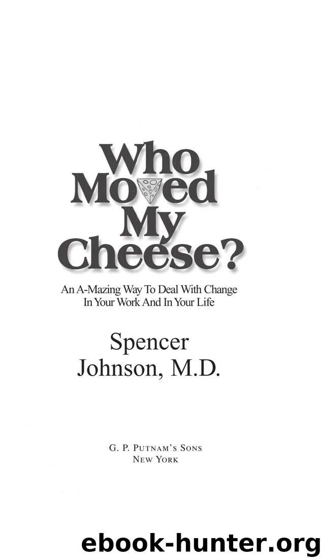 Who Moved My Cheese?: An A-Mazing Way to Deal with Change in Your Work and in Your Life by Spencer Johnson