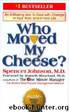 Who Moved My Cheese?: An Amazing Way to Deal With Change in Your Work and in Your Life by Johnson Spencer