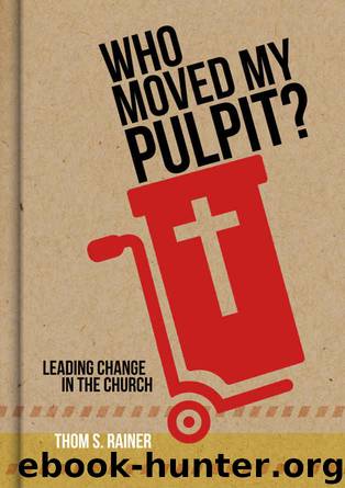 Who Moved My Pulpit?: Leading Change in the Church by Thom S. Rainer