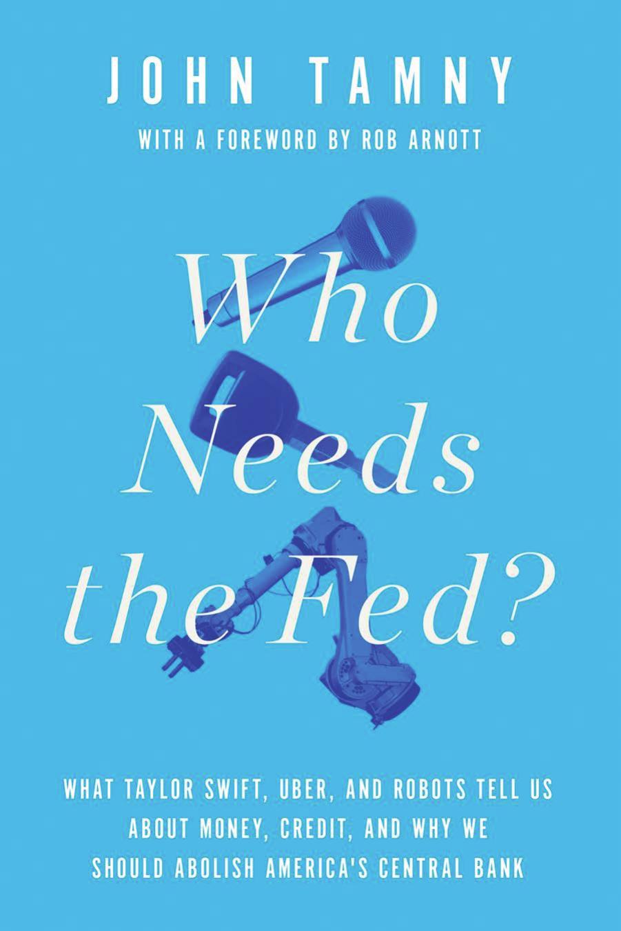 Who Needs the Fed? by John Tamny