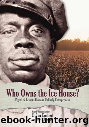 Who Owns the Ice House? Eight Life Lessons From an Unlikely Entrepreneur by Clifton Taulbert & Gary Schoeniger
