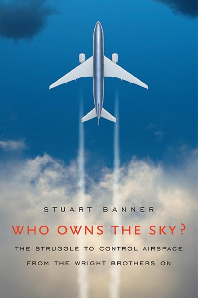Who Owns the Sky?: The Struggle to Control Airspace from the Wright Brothers On by Stuart Banner