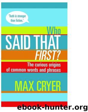 Who Said That First? The Curious Origins of Common Words and Phrases by Max Cryer