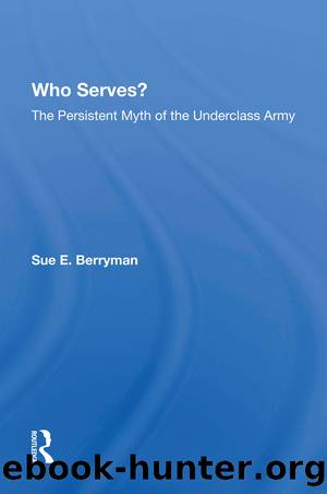 Who Serves?: The Persistent Myth of the Underclass Army by Sue E. Berryman