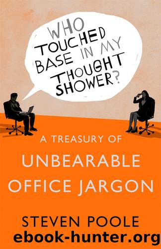 Who Touched Base in My Thought Shower? : A Treasury of Unbearable Office Jargon (9781444784367) by Poole Steven