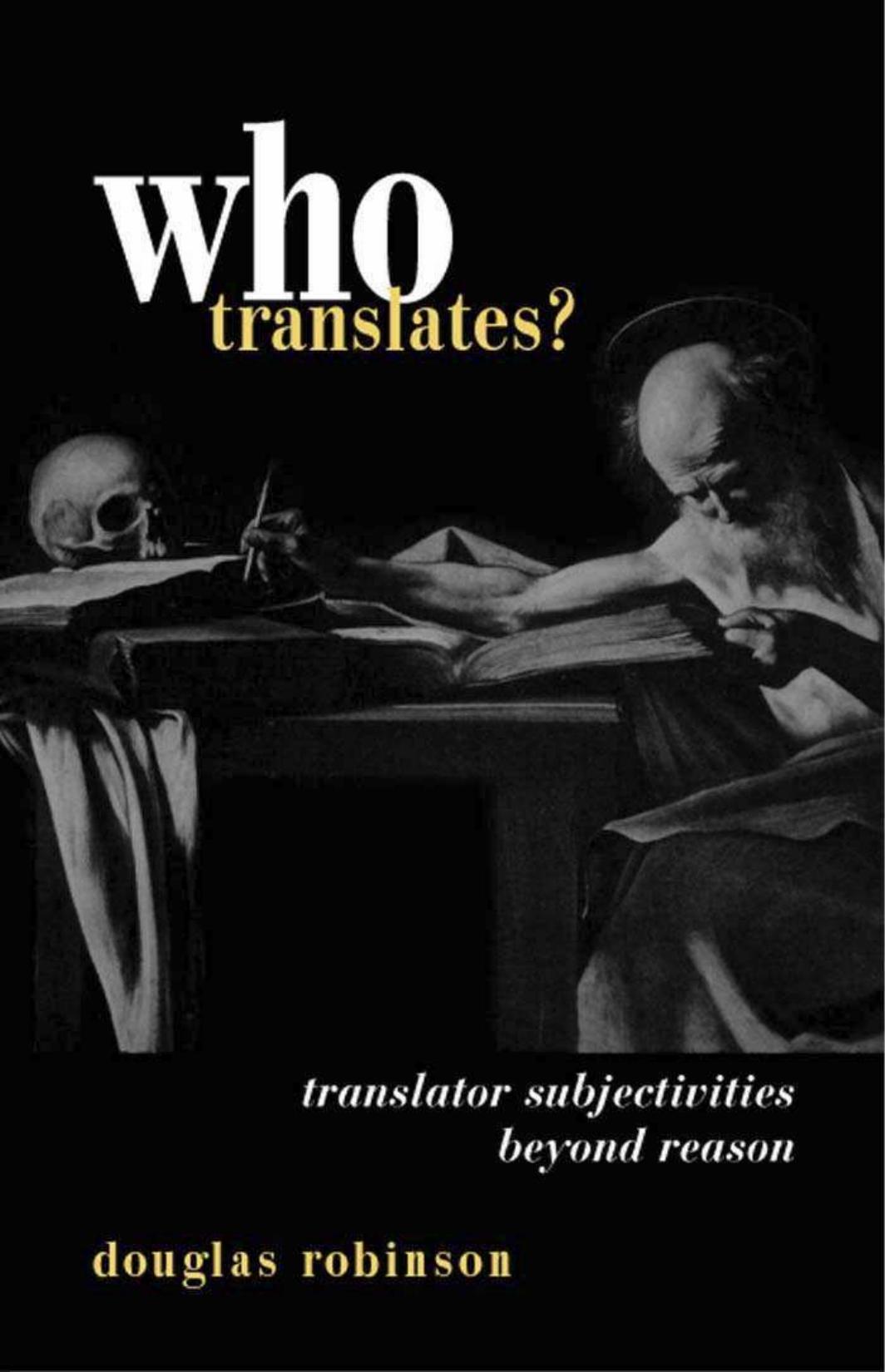 Who Translates: Translator Subjectivities Beyond Reason by Douglas Robinson