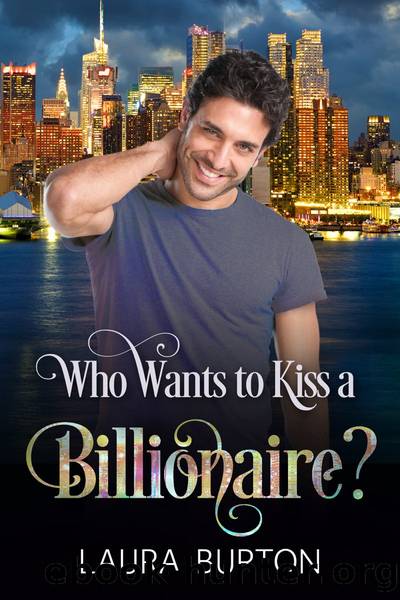 Who Wants to Kiss a Billionaire? by Laura Burton
