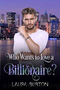 Who Wants to Love a Billionaire by Laura Burton