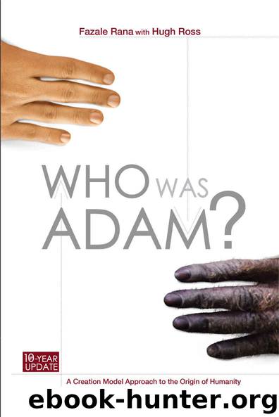 Who Was Adam: A Creation Model Approach to the Origin of Humanity by Fazale Rana & Hugh Ross