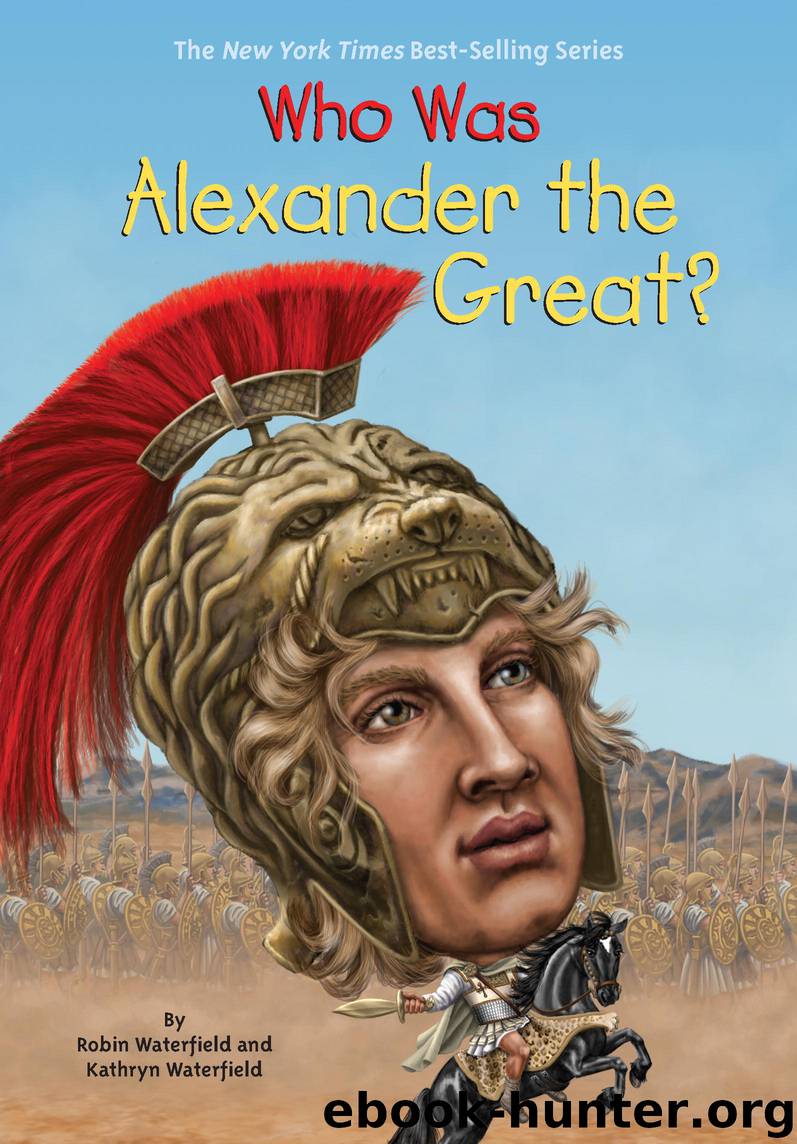 Who Was Alexander the Great? by Kathryn Waterfield Robin Waterfield