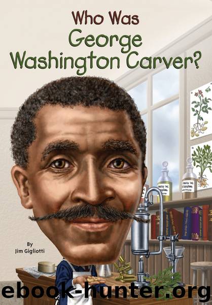 Who Was George Washington Carver? by Jim Gigliotti; illustrated by Stephen Marchesi