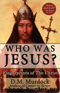 Who Was Jesus? Fingerprints of the Christ by D. M. Murdock & Acharya S & Robert M. Price