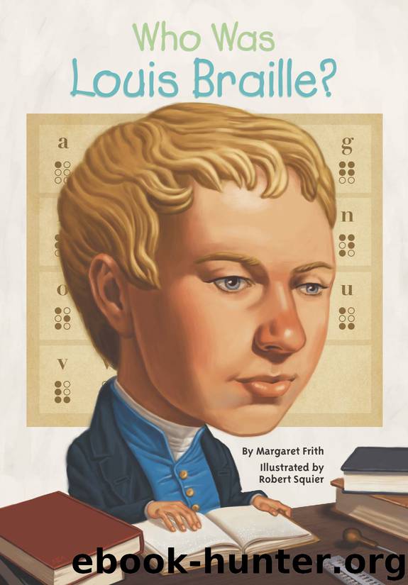 Who Was Louis Braille? by Margaret Frith