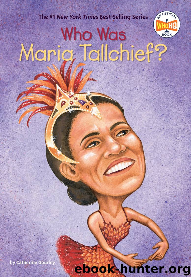 Who Was Maria Tallchief? by Catherine Gourley & Who HQ