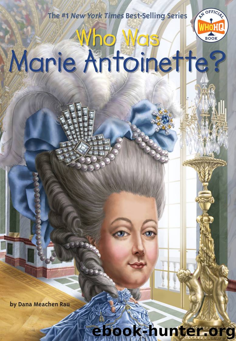 Who Was Marie Antoinette? by Dana Meachen Rau & Who HQ & John O'Brien