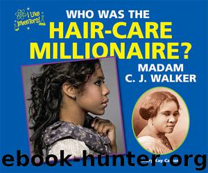Who Was the Hair-Care Millionaire? Madam C. J. Walker by Mary Kay Carson