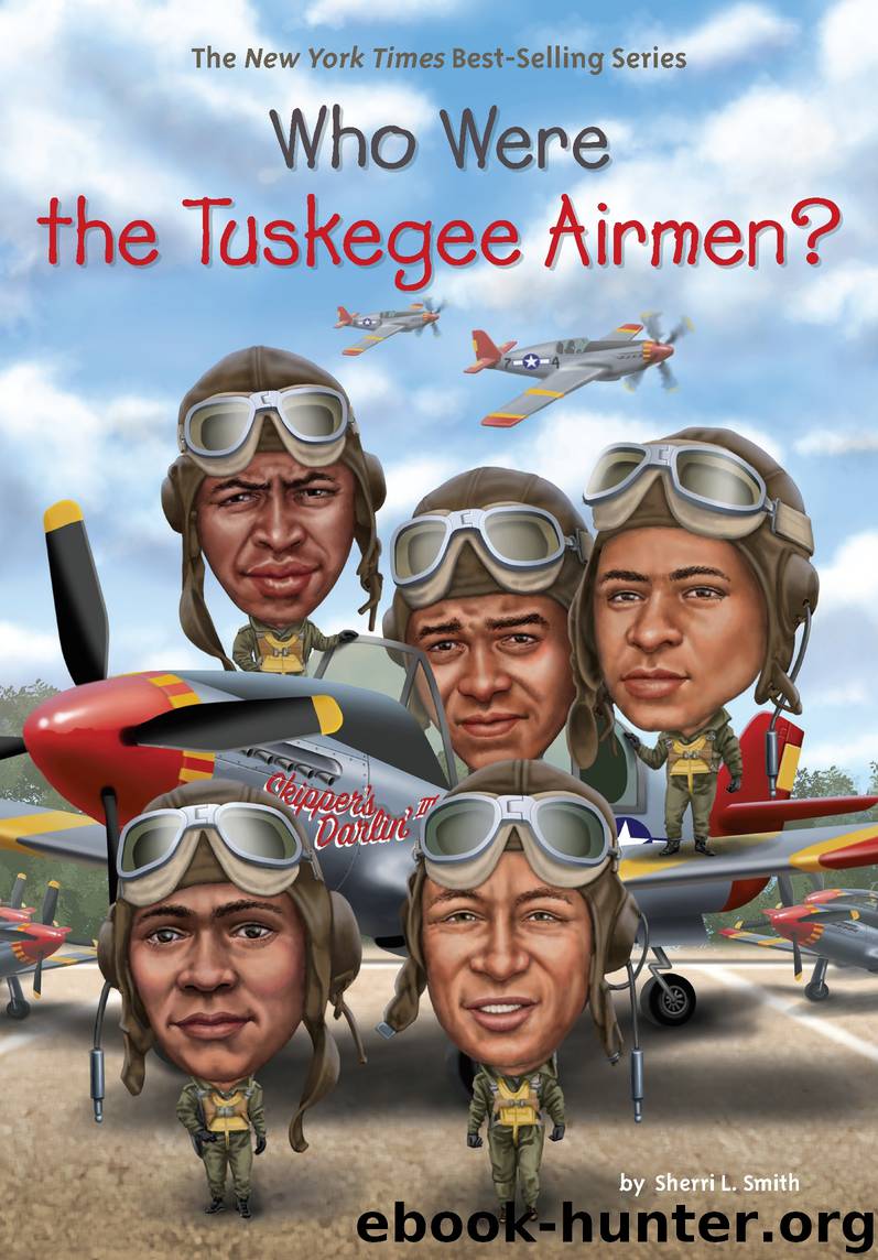 Who Were the Tuskegee Airmen? by Sherri L. Smith
