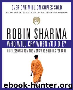 Who Will Cry When You Die?: Life Lessons From The Monk Who Sold His Ferrari by Sharma Robin
