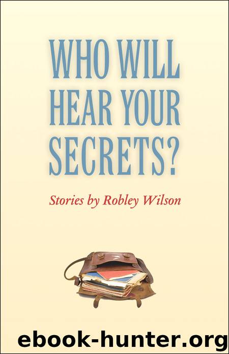 Who Will Hear Your Secrets? by Robley Wilson
