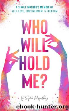 Who Will Hold Me?: A Single Mother's Memoir of Self-Love, Empowerment and Freedom by Sophie Pagalday