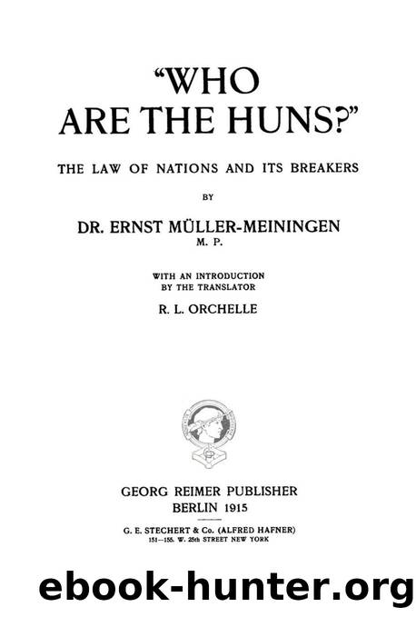 Who are the huns?: The law of nations and its breakers by Ernst Müller-Meiningen; R. L. Orchelle
