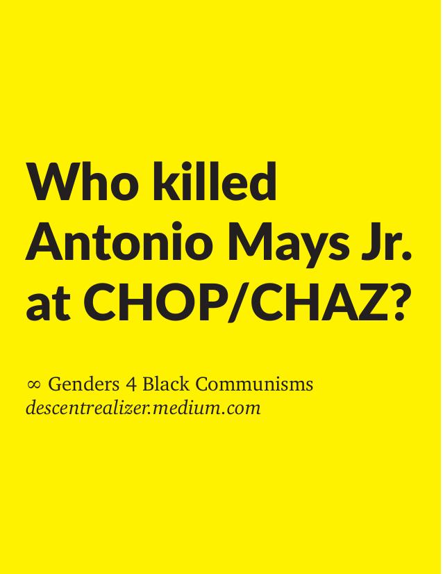 Who killed Antonio Mays Jr. at CHOP/CHAZ? by ∞ Genders 4 Black Communisms