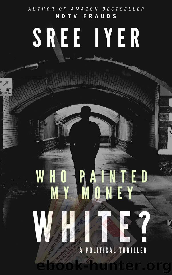 Who painted my money white: When greed drives everything else and everything has a price (Money Trilogy Book 1) by Iyer Sree