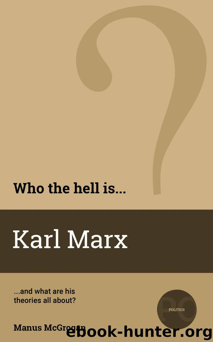 Who the Hell is Karl Marx?: And what are his theories all about? (Who the Hell is...? Book 7) by Manus McGrogan
