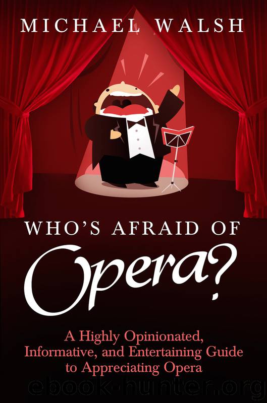 Who's Afraid of Opera?: A Highly Opinionated, Informative, and Entertaining Guide to Appreciating Opera by Michael Walsh