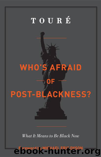 Who's Afraid of Post-Blackness?: What It Means to Be Black Now by Touré & Michael Eric Dyson