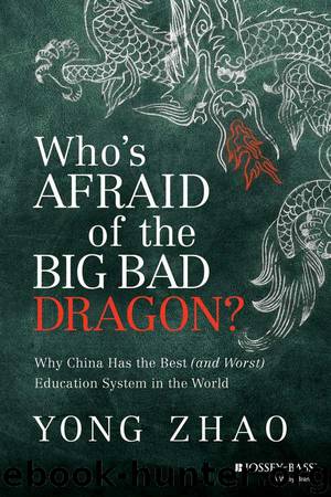 Who's Afraid of the Big Bad Dragon: Why China Has the Best (and Worst) Education System in the World by Zhao Yong