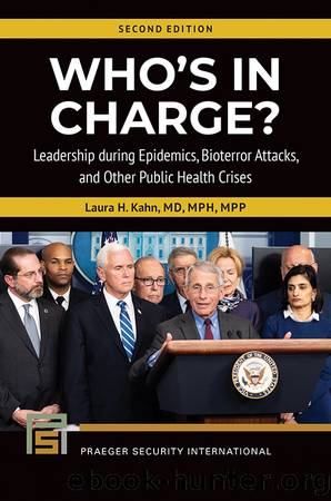 Who's In Charge? Leadership during Epidemics, Bioterror Attacks, and Other Public Health Crises by Laura H. Kahn