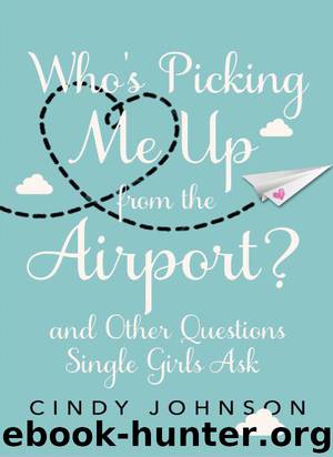 Who's Picking Me Up from the Airport?: And Other Questions Single Girls Ask by Cindy Johnson
